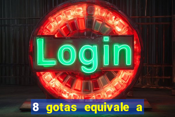 8 gotas equivale a quantos ml